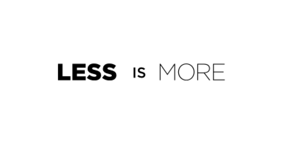 Less is More!