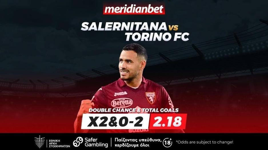 Σαλερνιτάνα-Τορίνο: Κλειστό ματς που γέρνει στους φιλοξενούμενους - Top  αποδόσεις μόνο στην Meridianbet!