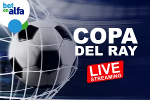 Δείτε το Copa Del Rey σε Live Streaming και παίξτε στην Bet on Alfa