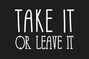 «Take it or Leave it»